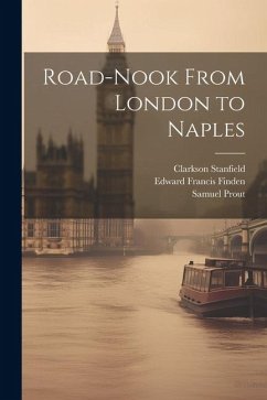 Road-Nook From London to Naples - Finden, Edward Francis; Brockedon, William; Stanfield, Clarkson