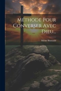 Méthode Pour Converser Avec Dieu... - Boutauld, Michel