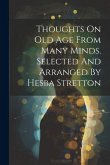 Thoughts On Old Age From Many Minds. Selected And Arranged By Hesba Stretton