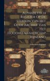 Alphabetisch Register Op De Stukken Van Het Oude Archief Van Het Hoogheemraadschap Rijnland