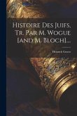 Histoire Des Juifs, Tr. Par M. Wogue [and M. Bloch]....