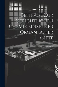 Beiträge zur Gerichtlichen Chemie Einzelner Organischer Gifte - Dragendorff, Georg