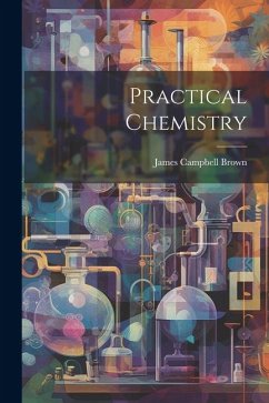 Practical Chemistry - Brown, James Campbell
