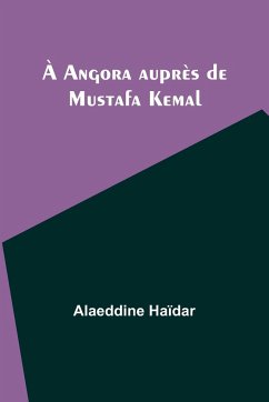 À Angora auprès de Mustafa Kemal - Haïdar, Alaeddine