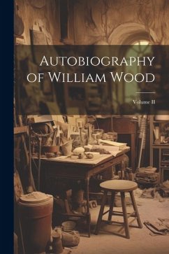 Autobiography of William Wood; Volume II - Anonymous