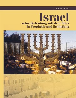 Israel seine Bedeutung mit Blick in Prophetie und Schöpfung (eBook, ePUB) - Förster, Friedrich