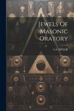 Jewels Of Masonic Oratory - Myler, L S