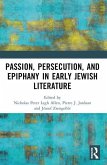 Passion, Persecution, and Epiphany in Early Jewish Literature