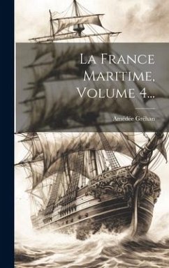 La France Maritime, Volume 4... - Gréhan, Amédée