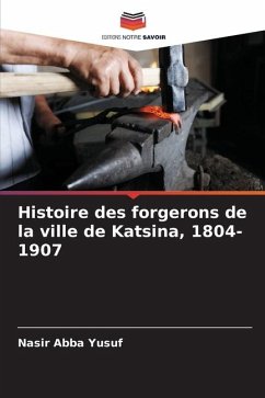 Histoire des forgerons de la ville de Katsina, 1804-1907 - Abba Yusuf, Nasir