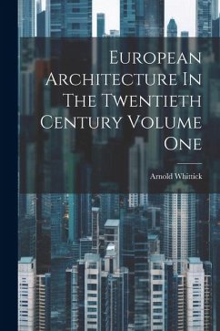 European Architecture In The Twentieth Century Volume One - Whittick, Arnold