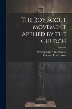 The Boy Scout Movement Applied by the Church - Richardson, Norman Egbert; Loomis, Ormond Eros
