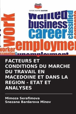 FACTEURS ET CONDITIONS DU MARCHE DU TRAVAIL EN MACEDOINE ET DANS LA REGION - ETAT ET ANALYSES - Serafimova, Mimoza;Bardarova Minov, Snezana