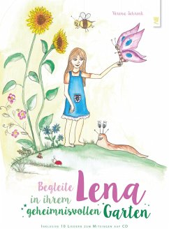 Begleite Lena in ihrem geheimnisvollen Garten - Schrenk, Verena