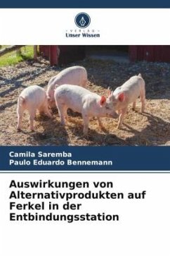 Auswirkungen von Alternativprodukten auf Ferkel in der Entbindungsstation - Saremba, Camila;Bennemann, Paulo Eduardo