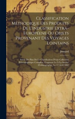 Cover Classification Méthodique Des Produits De L'industrie Extra-Européene Ou Objets Provenant Des Voyages Lointains