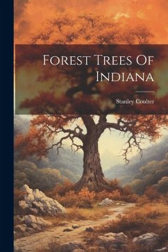Forest Trees Of Indiana - Coulter, Stanley