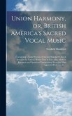 Union Harmony, or, British America's Sacred Vocal Music [microform]