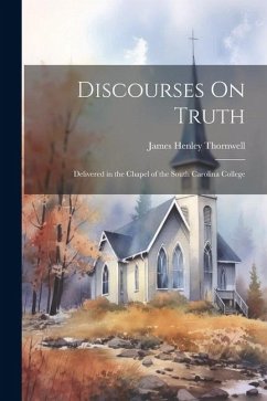 Discourses On Truth - Thornwell, James Henley