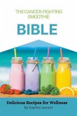 The Cancer-Fighting Smoothie Bible