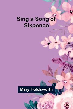 Sing a Song of Sixpence - Holdsworth, Mary