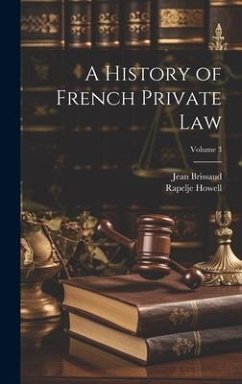 A History of French Private Law; Volume 3 - Howell, Rapelje; Brissaud, Jean