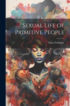 Sexual Life of Primitive People - Fehlinger, Hans