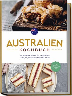 Australien Kochbuch: Die leckersten Rezepte der australischen Küche für jeden Geschmack und Anlass - inkl. Fingerfood, Desserts & Dips - Gibbons, Clair