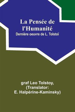 La Pensée de l'Humanité; Dernière oeuvre de L. Tolstoï - Tolstoy, Graf Leo