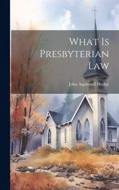 What Is Presbyterian Law - Hodge, John Aspinwall