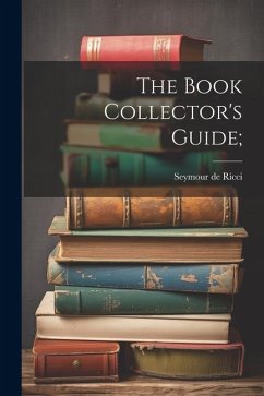The Book Collector's Guide; - Ricci, Seymour De