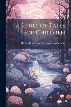 A Series of Tales for Children - Schmid, Richard Cox Hales Christ von