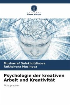 Psychologie der kreativen Arbeit und Kreativität - Salakhutdinova, Musharraf;Musinova, Rukhshona