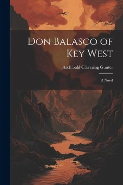 Don Balasco of Key West; a Novel - Gunter, Archibald Clavering