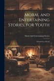 Moral and Entertaining Stories, for Youth