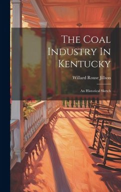 The Coal Industry In Kentucky - Jillson, Willard Rouse