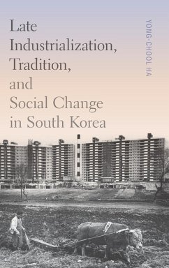 Late Industrialization, Tradition, and Social Change in South Korea - Ha, Yong-Chool