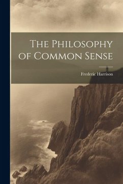 The Philosophy of Common Sense - Harrison, Frederic