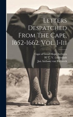 Letters Despatched From The Cape, 1652-1662. Vol. I-iii