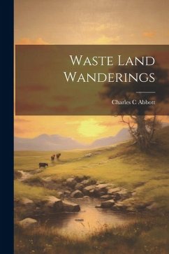 Waste Land Wanderings - Abbott, Charles C