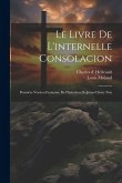 Le livre de l'internelle consolacion; première version françoise de l'Imitation de Jésus-Christ. Nou