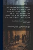 The Trial of Thomas Hardy for High Treason, at the Sessions House in the Old Bailey, On Tuesday the Twenty-Eighth ... [To] Friday the Thirty-First of October