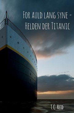 For auld lang syne - Helden der Titanic - Reid, T.C.