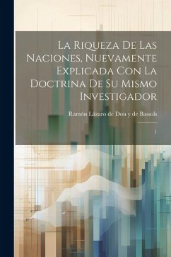 La riqueza de las naciones, nuevamente explicada con la doctrina de su mismo investigador