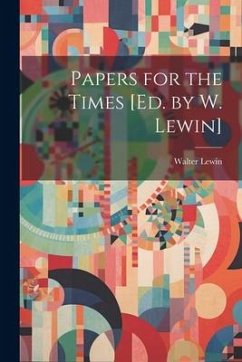 Papers for the Times [Ed. by W. Lewin] - Lewin, Walter