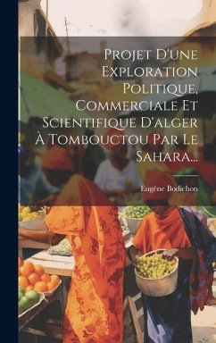 Projet D'une Exploration Politique, Commerciale Et Scientifique D'alger À Tombouctou Par Le Sahara... - Bodichon, Eugène