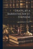Essays, by a Barrister [Sir J.F. Stephen]