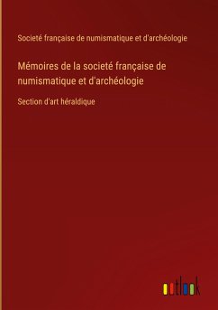 Mémoires de la societé française de numismatique et d'archéologie - Societé française de numismatique et d'archéologie