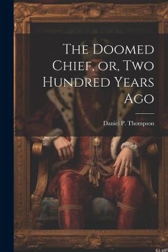 The Doomed Chief, or, Two Hundred Years Ago - Thompson, Daniel P