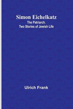 Simon Eichelkatz; The Patriarch. Two Stories of Jewish Life - Frank, Ulrich